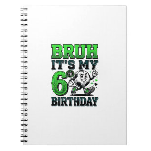 Bruh Its My 6th Birthday Soccer Boy Notebook