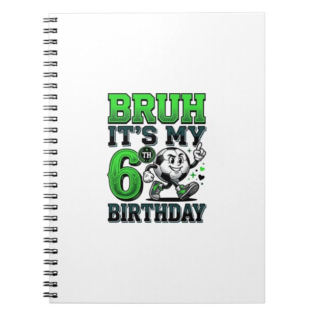 Bruh Its My 6th Birthday Soccer Boy Notebook (Front)