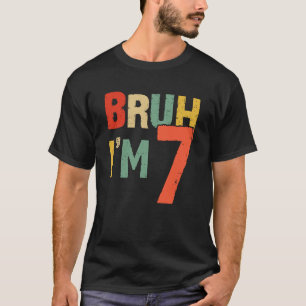 Bruh It's My 7th Birthday I'm 7 Year Old Birthday T-Shirt