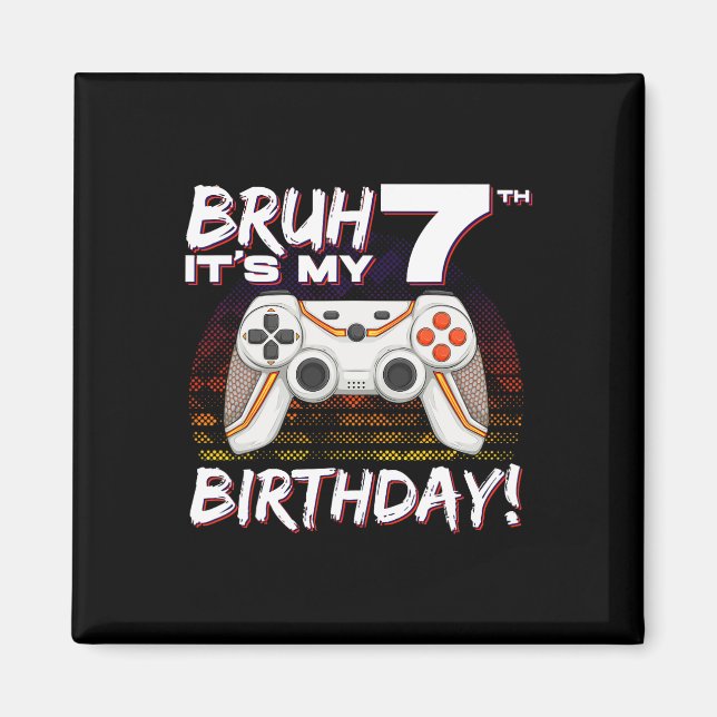 Bruh It's My 7th Birthday Video Game 7th Birthday  Magnet (Front)