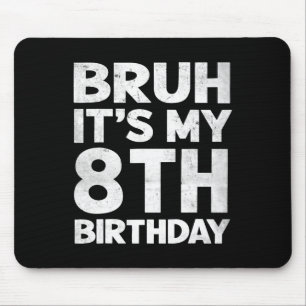 Bruh It's My 8th Birthday 8 Year Old Bday Birthday Mouse Pad