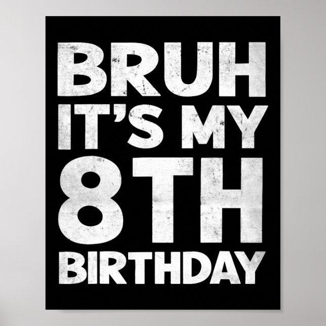 Bruh It's My 8th Birthday 8 Year Old Bday Birthday Poster (Front)