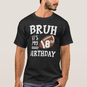 Bruh It's My 8th Birthday 8 Year Old Football Play T-Shirt