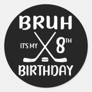 Bruh Its My 8th Birthday 8 Year Old Hockey Player Classic Round Sticker