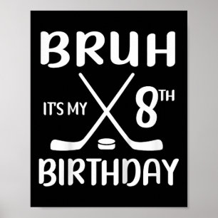 Bruh Its My 8th Birthday 8 Year Old Hockey Player Poster