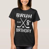 Bruh Its My 8th Birthday 8 Year Old Hockey Player