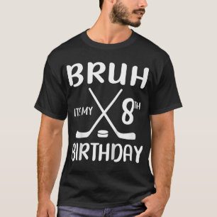 Bruh Its My 8th Birthday 8 Year Old Hockey Player T-Shirt