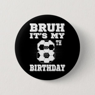 Bruh It's My 8th Birthday 8 Year Old Soccer Kids 6 Cm Round Badge