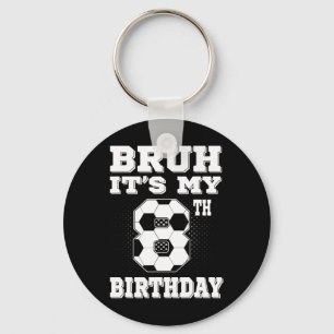 Bruh It's My 8th Birthday 8 Year Old Soccer Kids  Key Ring