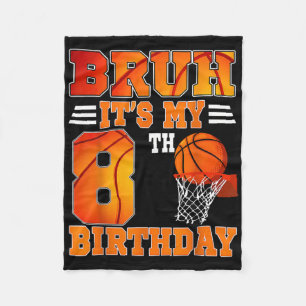 Bruh Its My 8th Birthday Basketball Theme 8 Years Fleece Blanket