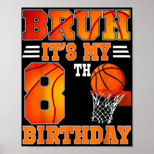 Bruh Its My 8th Birthday Basketball Theme 8 Years Poster