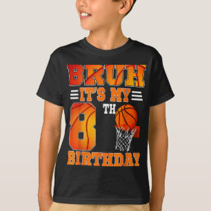 Bruh Its My 8th Birthday Basketball Theme 8 Years T-Shirt
