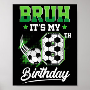 Bruh Its My 8th Birthday Boy Sport Fan 8 Year Old Poster