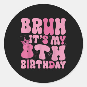 Bruh Its My 8th Birthday Groovy Eight 8 Year Old B Classic Round Sticker