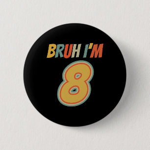 Bruh It's My 8th Birthday I'm 8 Year Old Birthday 6 Cm Round Badge