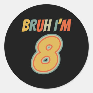 Bruh It's My 8th Birthday I'm 8 Year Old Birthday  Classic Round Sticker