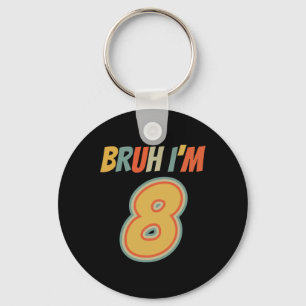 Bruh It's My 8th Birthday I'm 8 Year Old Birthday Key Ring