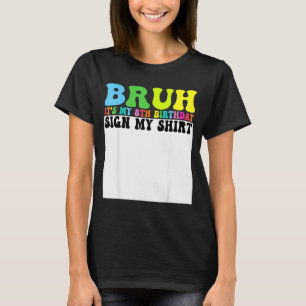 Bruh Its My 8th Birthday Sign My Shirt 8 Year Old 