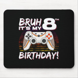 Bruh It's My 8th Birthday Video Game 8th Birthday  Mouse Pad