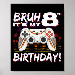 Bruh It's My 8th Birthday Video Game 8th Birthday  Poster