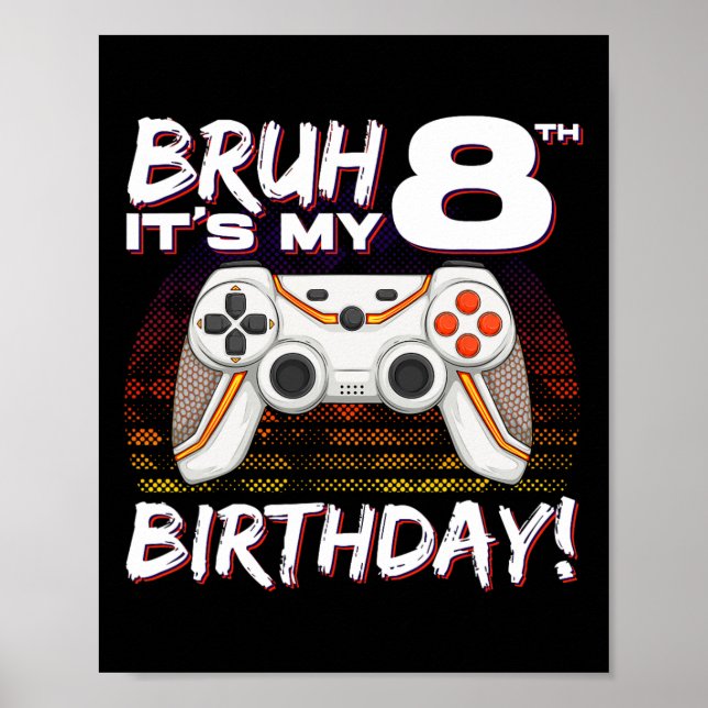 Bruh It's My 8th Birthday Video Game 8th Birthday  Poster (Front)