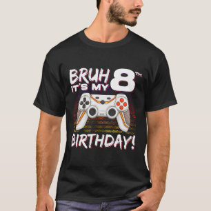 Bruh It's My 8th Birthday Video Game 8th Birthday  T-Shirt
