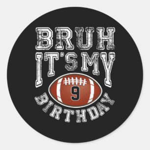 Bruh It's My 9th Birthday 9 Year Old Football Play Classic Round Sticker