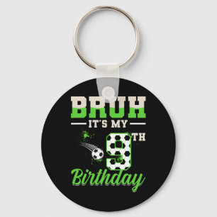 Bruh It's My 9th Birthday Boy Soccer Football 9 Ye Key Ring