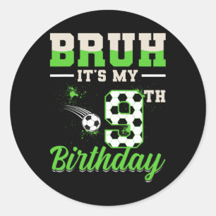 Bruh It's My 9th Birthday Boy Soccer Footll 9 Year Classic Round Sticker