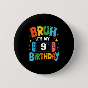 Bruh Its My 9th Birthday Video Game For Boys Girls 6 Cm Round Badge