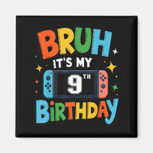 Bruh Its My 9th Birthday Video Game For Boys Girls Magnet