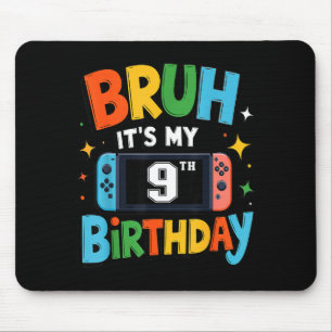Bruh Its My 9th Birthday Video Game For Boys Girls Mouse Pad