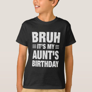 Bruh It's My Aunt's Birthday Funny Birthday Aunt Y T-Shirt