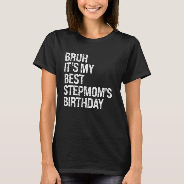 Bruh It's My Best Stepmom's Birthday Queen OMG Cro T-Shirt (Front)