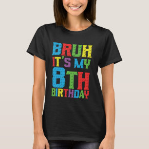 Bruh its my birthday 8 year Master Builder 8th Bir T-Shirt