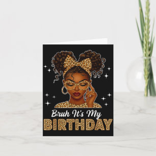 Bruh It's My Birthday Afro Black Girl Women Girl  Card