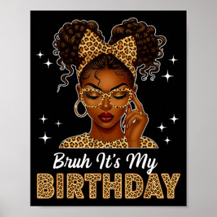 Bruh It's My Birthday Afro Black Girl Women Girl  Poster