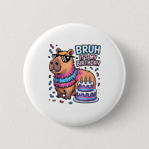 Bruh It's My Birthday Capybara Nata Boy Girl Birth 6 Cm Round Badge