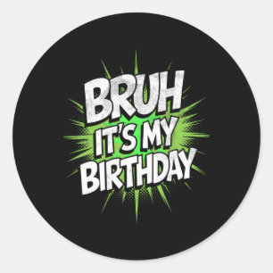 Bruh It's My Birthday Funny Birthday Boy Teen Game Classic Round Sticker