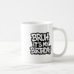 Bruh It's My Birthday Funny Birthday Boy Teen Game Coffee Mug<br><div class="desc">Bruh It's My Birthday Funny Birthday Boy Teen Gamer Meme 4</div>