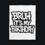 Bruh It's My Birthday Funny Birthday Boy Teen Game Fleece Blanket<br><div class="desc">Bruh It's My Birthday Funny Birthday Boy Teen Gamer Meme 4</div>