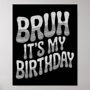 Bruh It's My Birthday Funny Birthday Boy Teen Game Poster