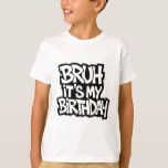 Bruh It's My Birthday Funny Birthday Boy Teen Game T-Shirt<br><div class="desc">Bruh It's My Birthday Funny Birthday Boy Teen Gamer Meme 4</div>
