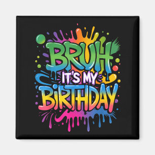 Bruh Its My Birthday Funny Birthday Boy Teen Gamer Magnet