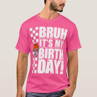 Bruh It'S My Birthday-Funny Birthday Party Basketb T-Shirt