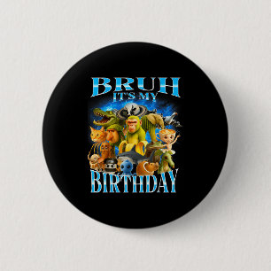 Bruh It's My Birthday Funny Brainrot  6 Cm Round Badge