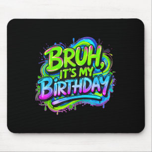 Bruh It's My Birthday Funny Gaming Birthday Boy Te Mouse Pad