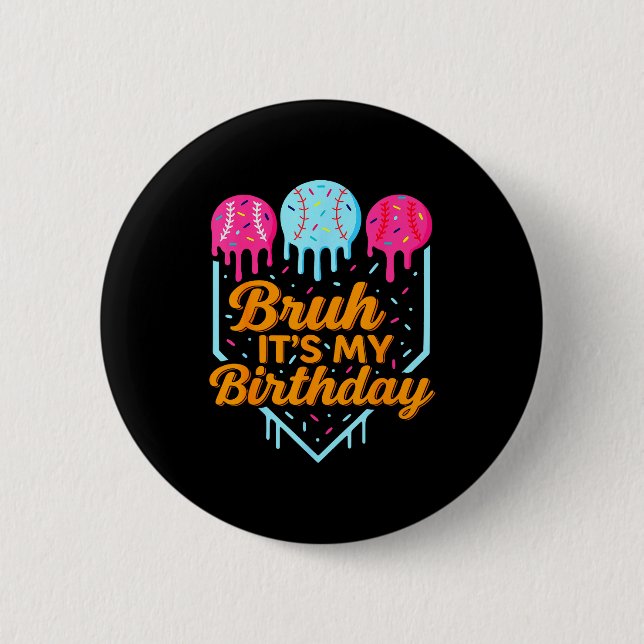 Bruh It's My Birthday Funny Ice Cream Drip Basebal 6 Cm Round Badge (Front)