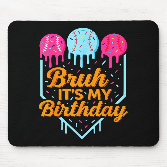 Bruh It's My Birthday Funny Ice Cream Drip Basebal Mouse Pad (Front)