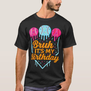 Bruh It's My Birthday Funny Ice Cream Drip Basebal T-Shirt